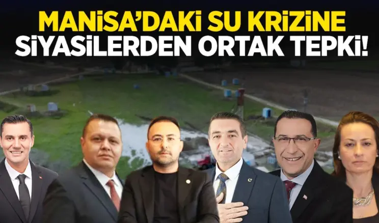 Manisa’daki su krizine siyasilerden ortak tepki!